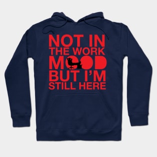 not in the work mood Hoodie